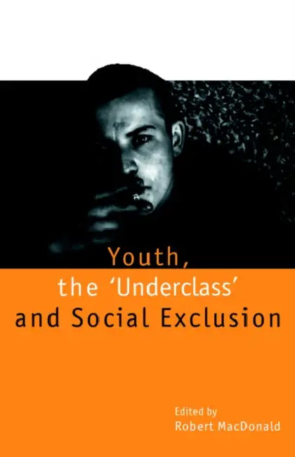 Youth, the `Underclass' and Social Exclusion by Robert MacDonald