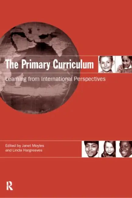 The Primary Curriculum: Learning from International Perspectives by Linda Hargreaves