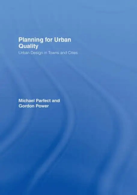 Planning for Urban Quality: Urban Design in Towns and Cities by Parfect Michael