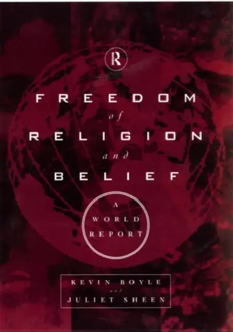 Freedom of Religion and Belief: A World Report by Kevin Boyle, Juliet Sheen