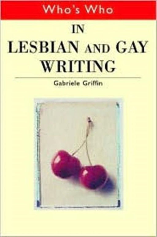 Who'S Who In Lesbian And Gay Writing by Gabriele Griffin