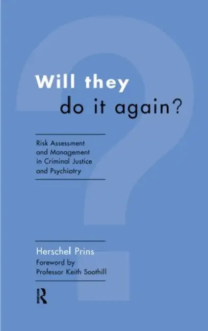 Will They Do it Again?: Risk Assessment and Management in Criminal Justice and Psychiatry by Herschel Prins