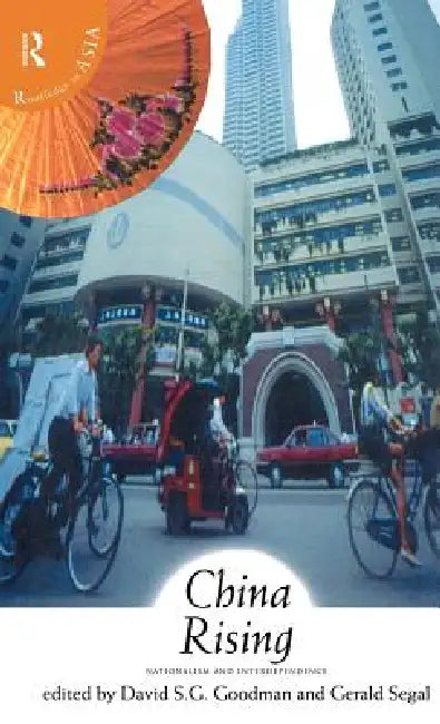 China Rising: Nationalism and Interdependence by David Goodman, Gerald Segal