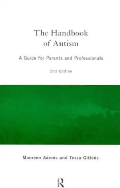 The Handbook of Autism: A Guide for Parents and Professionals by Maureen Aarons, Tessa Gittens