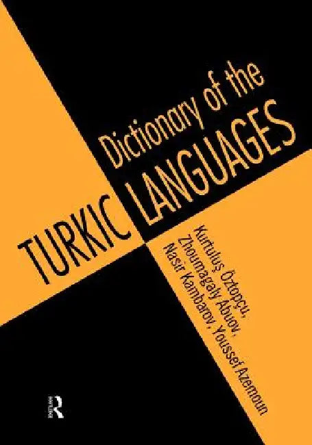 Dictionary of Turkic Languages by Kurtulus Oztopcu, Zhoumagaly Abouv, Nasir Kambarov