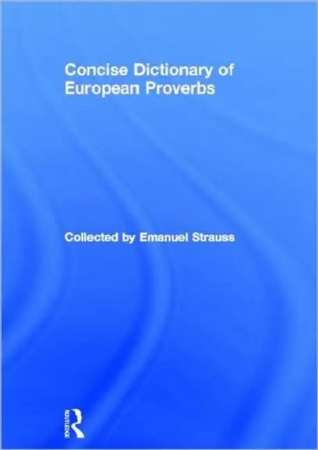 Concise Dictionary of European Proverbs by Strauss Emanuel