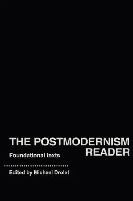 The Postmodernism Reader: Foundational Texts by Michael Drolet