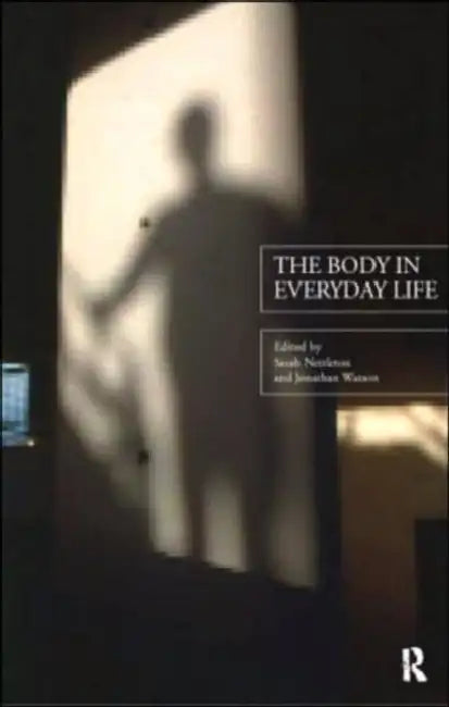 The Body in Everyday Life by Nettleton Sarah