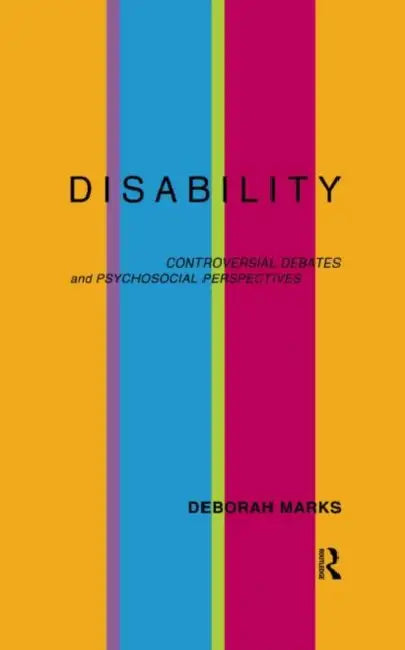 Disability: Controversial Debates and Psychosocial Perspectives by Marks Deborah