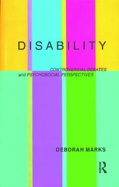 Disability: Controversial Debates and Psychosocial Perspectives by Deborah Marks