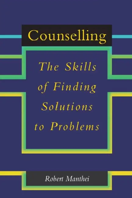 Counselling: The Skills of Finding Solutions to Problems by Robert Manthei