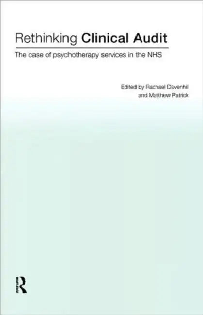 Rethinking Clinical Audit: Psychotherapy Services in the Nhs by Rachael Davenhill, Matthew Patrick