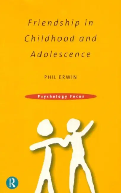 Friendship in Childhood and Adolescence by Phil Erwin