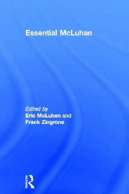 Essential McLuhan by Eric McLuhan, Frank Zingrone