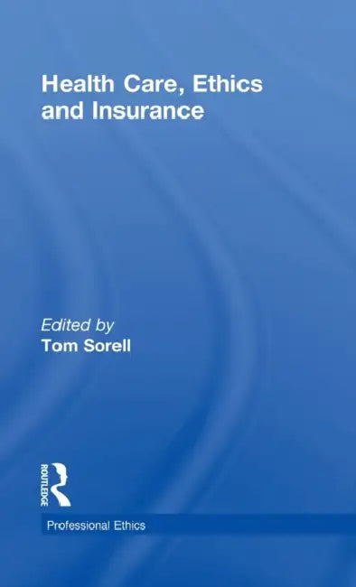 Health Care, Ethics and Insurance by Tom Sorell Ltd, Tom Sorell