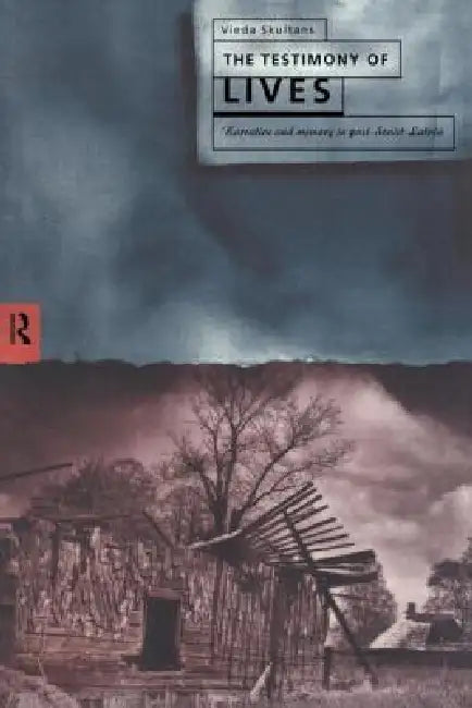 The Testimony of Lives: Narrative and memory in post-Soviet Latvia by Skultans Vieda