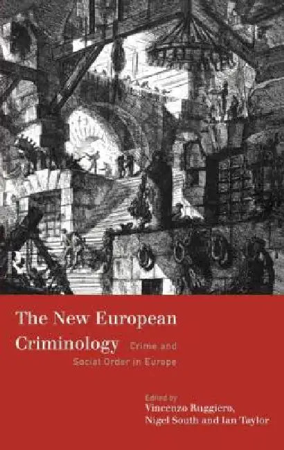 The New European Criminology: Crime and Social Order in Europe by Vincenzo Ruggiero, Nigel South, Ian Taylor