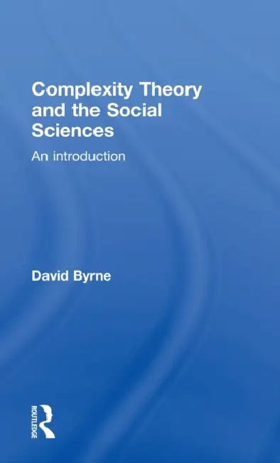Complexity Theory and the Social Sciences: An Introduction by David Byrne