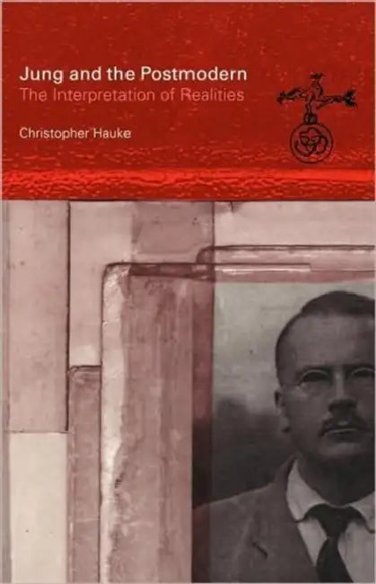 Jung and the Postmodern: The Interpretation of Realities by Christopher Hauke