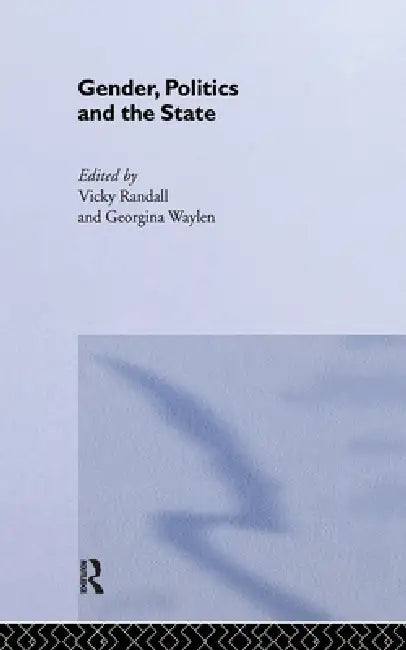 Gender, Politics and the State by Vicky Randall, Georgina Waylen