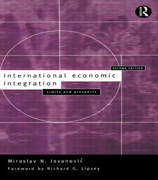 International Economic Integration: Limits and Prospects by Miroslav Jovanovic