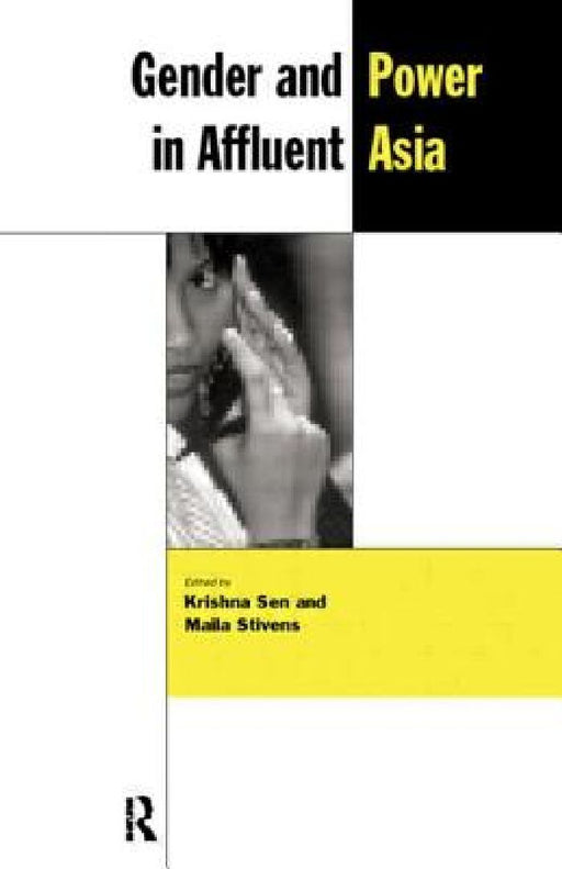 Gender and Power in Affluent Asia (The New Rich in Asia)  by Krishna Sen