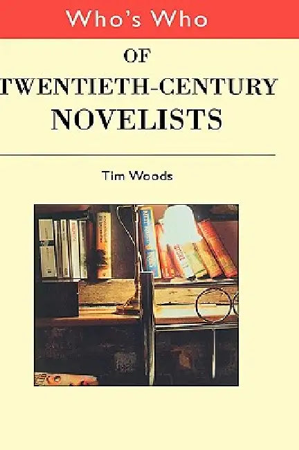 Who's Who of Twentieth Century Novelists by Tim Woods