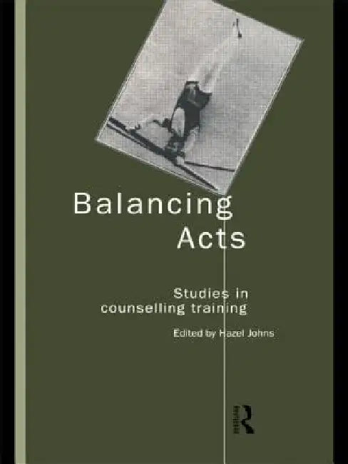 Balancing Acts: Studies in Counselling Training by Hazel Johns