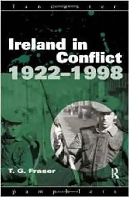 Ireland In Conflict, 1922-1998 by T.G. Fraser