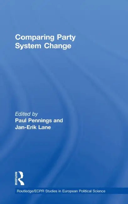 Comparing Party System Change by Jan-Erik Lane, Paul Pennings
