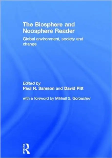 The Biosphere and Noosphere Reader: Global Environment, Society and Change by Pitt David