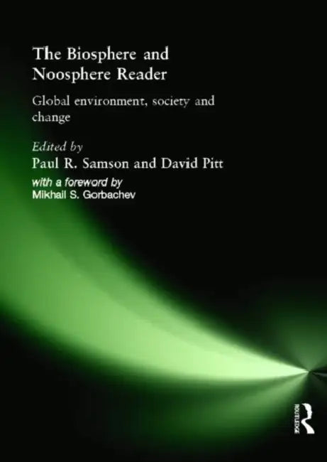 The Biosphere and Noosphere Reader: Global Environment, Society and Change by Pitt David