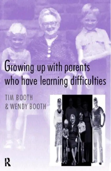 Growing up with Parents who have Learning Difficulties by Tim Booth, Wendy Booth