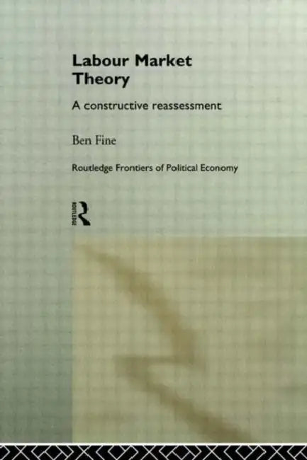 Labour Market Theory: A Constructive Reassessment by Fine Ben
