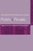 Public and Private: Legal, Political and Philosophical Perspectives by Maurizio Passerin D'Entrèves, Ursula Vogel