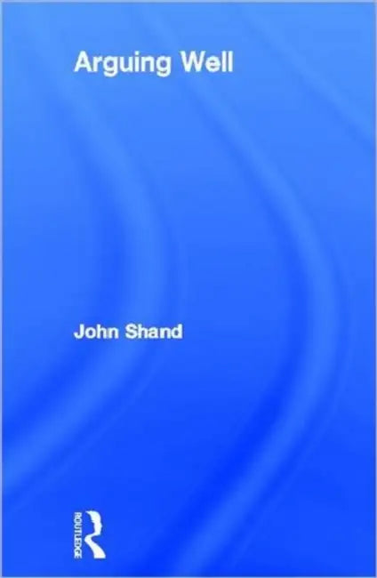 Arguing Well by Shand John