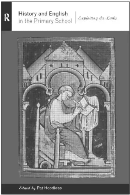 History and English in the Primary School: Exploiting the Links by Pat Hoodless