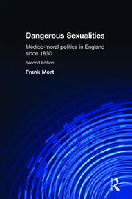 Dangerous Sexualities by Frank Mort
