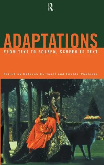 Adaptations: From Text to Screen, Screen to Text by Deborah Cartmell, Imelda Whelehan