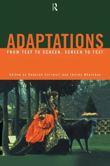 Adaptations: From Text to Screen, Screen to Text by Deborah Cartmell, Imelda Whelehan