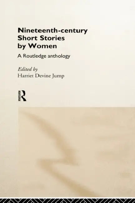 Nineteenth-Century Short Stories by Women: A Routledge Anthology by Jump Harriet Devine