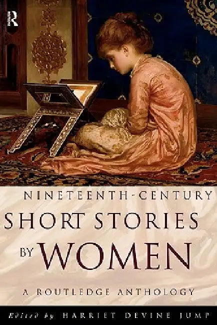 Nineteenth-Century Short Stories by Women: A Routledge Anthology by Harriet Devine Jump