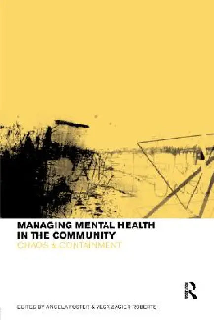 Managing Mental Health in the Community: Chaos and Containment by Angela Foster