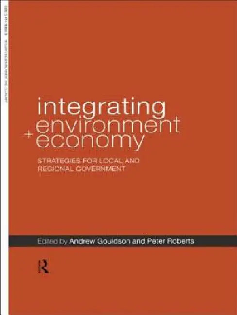 Integrating Environment and Economy: Strategies for Local and Regional Government by Andrew Gouldson