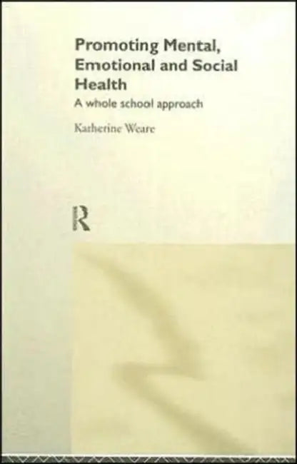 Promoting Mental, Emotional and Social Health: A Whole School Approach by Weare Katherine