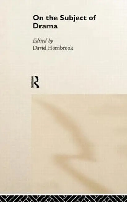 On the Subject of Drama by David Hornbrook