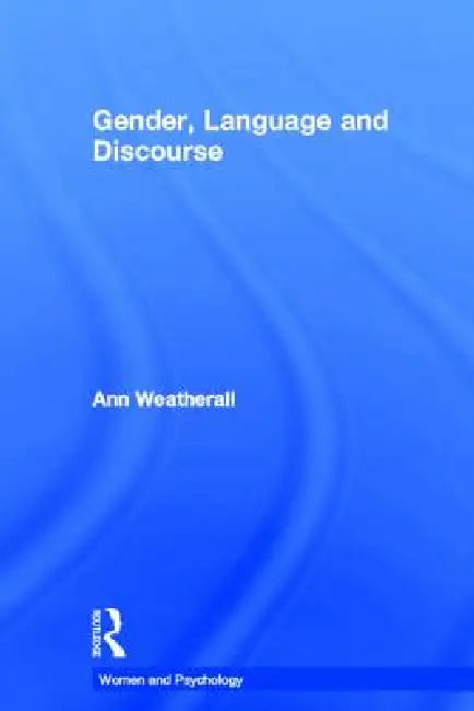 Gender, Language and Discourse by Ann Weatherall