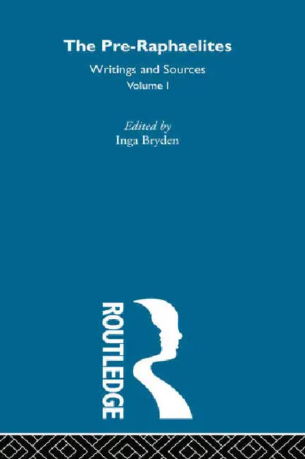 The Pre-Raphaelites: Writings and Sources by Bryden Inga