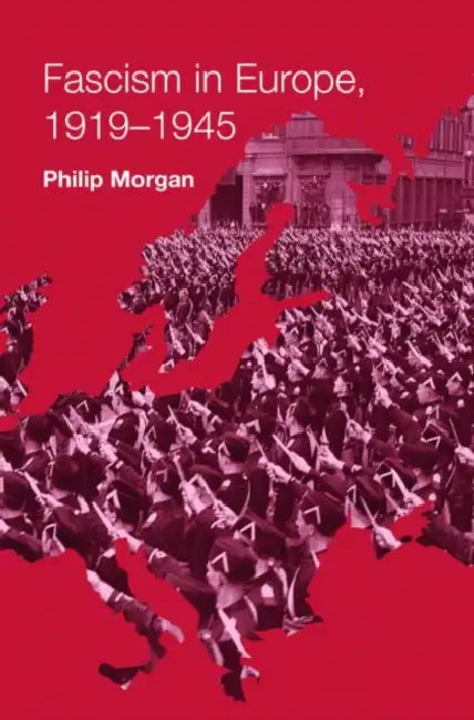 Fascism in Europe, 1919-1945 by Philip Morgan