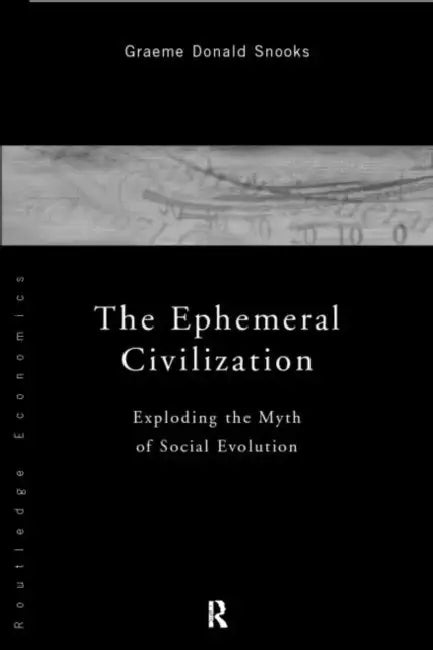 The Ephemeral Civilization: Exploding the Myth of Social Evolution by Snooks Graeme